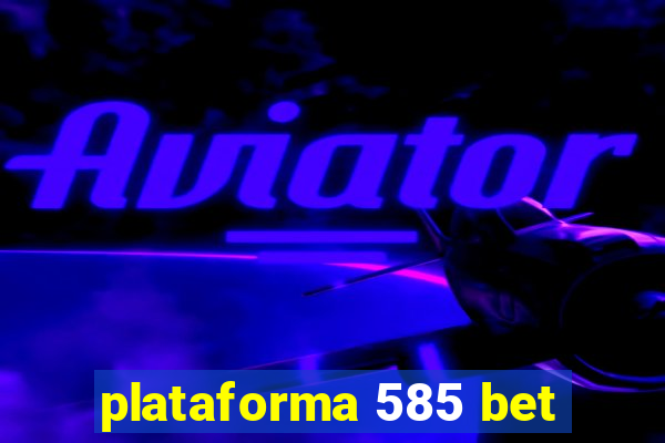 plataforma 585 bet